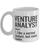 Funny Venture Analyst Mug Like A Normal Analyst But Much Cooler Coffee Cup 11oz 15oz White