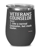 Funny Veterans Counselor Wine Glass Like A Normal Counselor But Much Cooler 12oz Stainless Steel Black