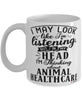 Funny Veterinarian Mug I May Look Like I'm Listening But In My Head I'm Thinking About Animal Healthcare Coffee Cup White