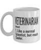 Funny Veterinarian Mug Like A Normal Scientist But Much Cooler Coffee Cup 11oz 15oz White