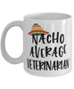 Funny Veterinarian Mug Nacho Average Veterinarian Coffee Mug 11oz White