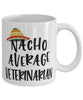 Funny Veterinarian Mug Nacho Average Veterinarian Coffee Mug 11oz White