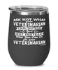 Funny Veterinarian Wine Glass Ask Not What Your Veterinarian Can Do For You 12oz Stainless Steel Black