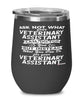 Funny Veterinary Assistant Wine Glass Ask Not What Your Veterinary Assistant Can Do For You 12oz Stainless Steel Black