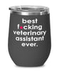 Funny Veterinary Assistant Wine Glass B3st F-cking Veterinary Assistant Ever 12oz Stainless Steel Black