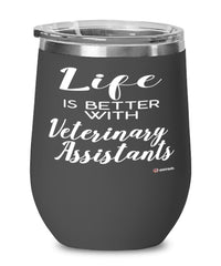 Funny Veterinary Assistant Wine Glass Life Is Better With Veterinary Assistants 12oz Stainless Steel Black