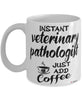 Funny Veterinary Pathologist Mug Instant Veterinary Pathologist Just Add Coffee Cup White