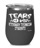 Funny Veterinary Technician Professor Teacher Wine Glass Tears Of My Veterinary Technician Students 12oz Stainless Steel Black