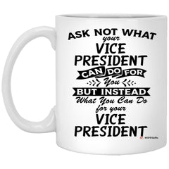 Funny Vice President Mug Gift Ask Not What Your Vice President Can Do For You Coffee Cup 11oz White XP8434
