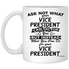 Funny Vice President Mug Gift Ask Not What Your Vice President Can Do For You Coffee Cup 11oz White XP8434