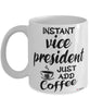 Funny Vice President Mug Instant Vice President Just Add Coffee Cup White