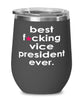 Funny Vice President Wine Glass B3st F-cking Vice President Ever 12oz Stainless Steel Black