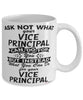 Funny Vice Principal Mug Ask Not What Your Vice Principal Can Do For You Coffee Cup 11oz 15oz White