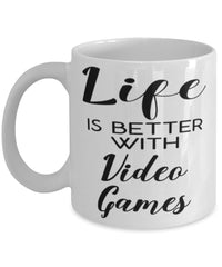 Funny Video Gamer Mug Life Is Better With Video Games Coffee Cup 11oz 15oz White