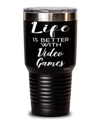 Funny Video Gamer Tumbler Life Is Better With Video Games 30oz Stainless Steel Black
