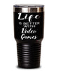 Funny Video Gamer Tumbler Life Is Better With Video Games 30oz Stainless Steel Black