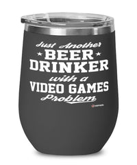 Funny Video Games Gamer Wine Glass Just Another Beer Drinker With A Video Games Problem 12oz Stainless Steel Black