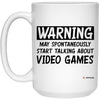 Funny Video Games Mug Warning May Spontaneously Start Talking About Video Games Coffee Cup 15oz White 21504