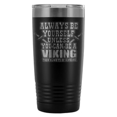 Funny Viking Travel Mug  Then Always Be A Viking 20oz Stainless Steel Tumbler