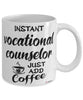 Funny Vocational Counselor Mug Instant Vocational Counselor Just Add Coffee Cup White