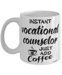 Funny Vocational Counselor Mug Instant Vocational Counselor Just Add Coffee Cup White