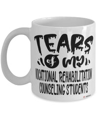 Funny Vocational Rehabilitation Counseling Professor Teacher Mug Tears Of My Vocational Rehabilitation Counseling Students Coffee Cup White