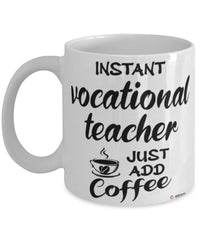 Funny Vocational Teacher Mug Instant Vocational Teacher Just Add Coffee Cup White