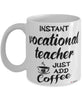 Funny Vocational Teacher Mug Instant Vocational Teacher Just Add Coffee Cup White
