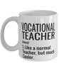 Funny Vocational Teacher Mug Like A Normal Teacher But Much Cooler Coffee Cup 11oz 15oz White