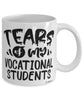 Funny Vocational Teacher Mug Tears Of My Vocational Students Coffee Cup White