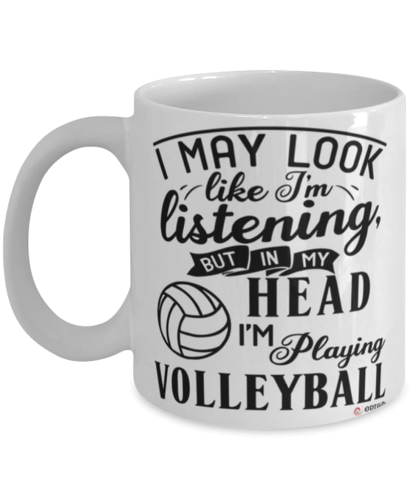 Funny Volleyball Mug I May Look Like I'm Listening But In My Head I'm Playing Volleyball Coffee Cup White