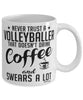 Funny Volleyball Mug Never Trust A Volleyballer That Doesn't Drink Coffee and Swears A Lot Coffee Cup 11oz 15oz White