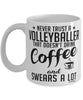 Funny Volleyball Mug Never Trust A Volleyballer That Doesn't Drink Coffee and Swears A Lot Coffee Cup 11oz 15oz White