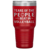 Funny Volleyball Tumbler Tears Of The People I Beat In Volleyball Laser Etched 30oz Stainless Steel