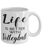 Funny Volleyballer Mug Life Is Better With Volleyball Coffee Cup 11oz 15oz White