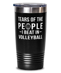 Funny Volleyballer Tumbler Tears Of The People I Beat In Volleyball Tumbler 20oz Stainless Steel