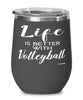 Funny Volleyballer Wine Glass Life Is Better With Volleyball 12oz Stainless Steel Black