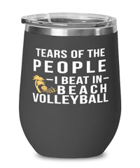 Funny Volleyballer Wine Tumbler Tears Of The People I Beat In Beach Volleyball Stemless Wine Glass 12oz Stainless Steel