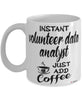 Funny Volunteer Data Analyst Mug Instant Volunteer Data Analyst Just Add Coffee Cup White