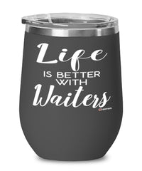 Funny Waiter Wine Glass Life Is Better With Waiters 12oz Stainless Steel Black