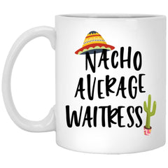 Funny Waitress Mug Gift Nacho Average Waitress Coffee Cup 11oz White XP8434