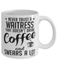 Funny Waitress Mug Never Trust A Waitress That Doesn't Drink Coffee and Swears A Lot Coffee Cup 11oz 15oz White