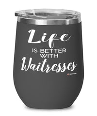 Funny Waitress Wine Glass Life Is Better With Waitresses 12oz Stainless Steel Black