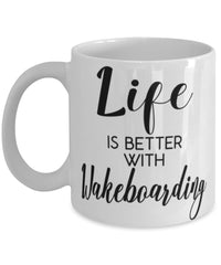 Funny Wakeboarder Mug Life Is Better With Wakeboarding Coffee Cup 11oz 15oz White