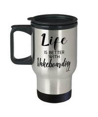 Funny Wakeboarder Travel Mug life Is Better With Wakeboarding 14oz Stainless Steel
