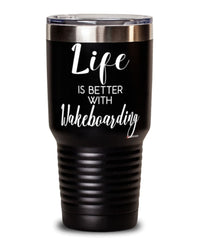 Funny Wakeboarder Tumbler Life Is Better With Wakeboarding 30oz Stainless Steel Black