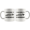 Funny Wakeboarding Mug I Was Born To Wakeboard 11oz White Coffee Mugs