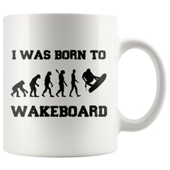 Funny Wakeboarding Mug I Was Born To Wakeboard 11oz White Coffee Mugs