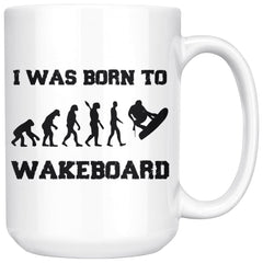 Funny Wakeboarding Mug I Was Born To Wakeboard 15oz White Coffee Mugs