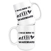 Funny Wakeboarding Mug I Was Born To Wakeboard 15oz White Coffee Mugs